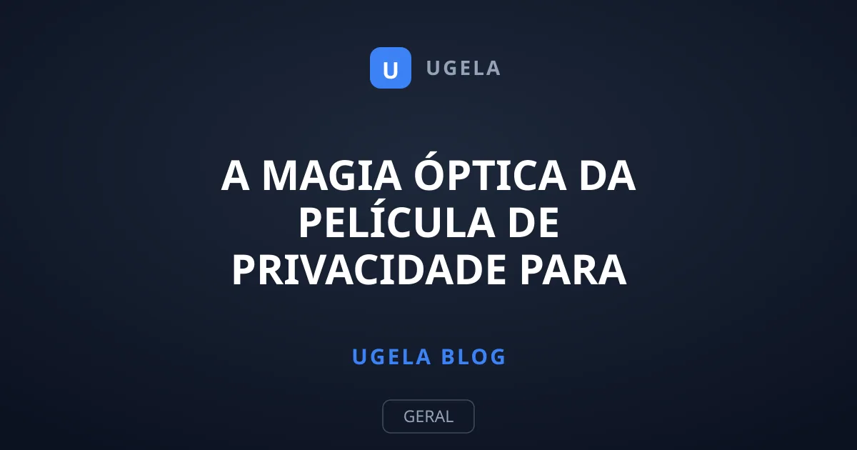 A Magia Óptica da Película de Privacidade para Celular