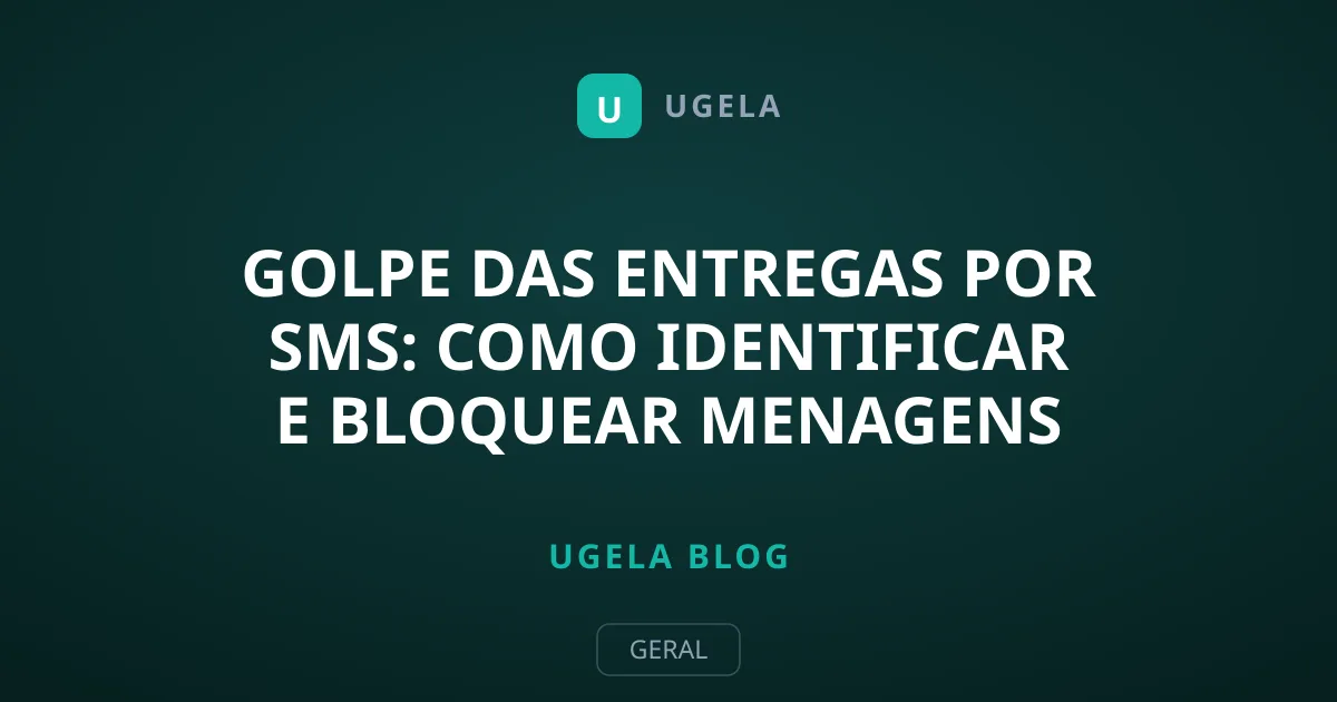 Golpe das Entregas por SMS: Como Identificar e Bloquear Menagens Falsas